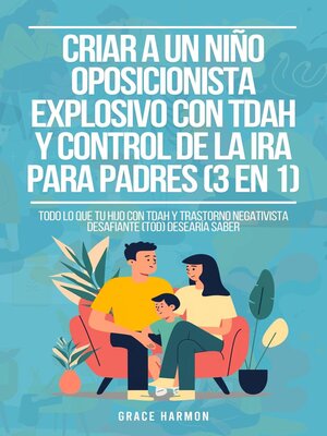 cover image of Criar a un Niño Oposicionista Explosivo con TDAH y Control de la Ira para Padres (3 en 1)